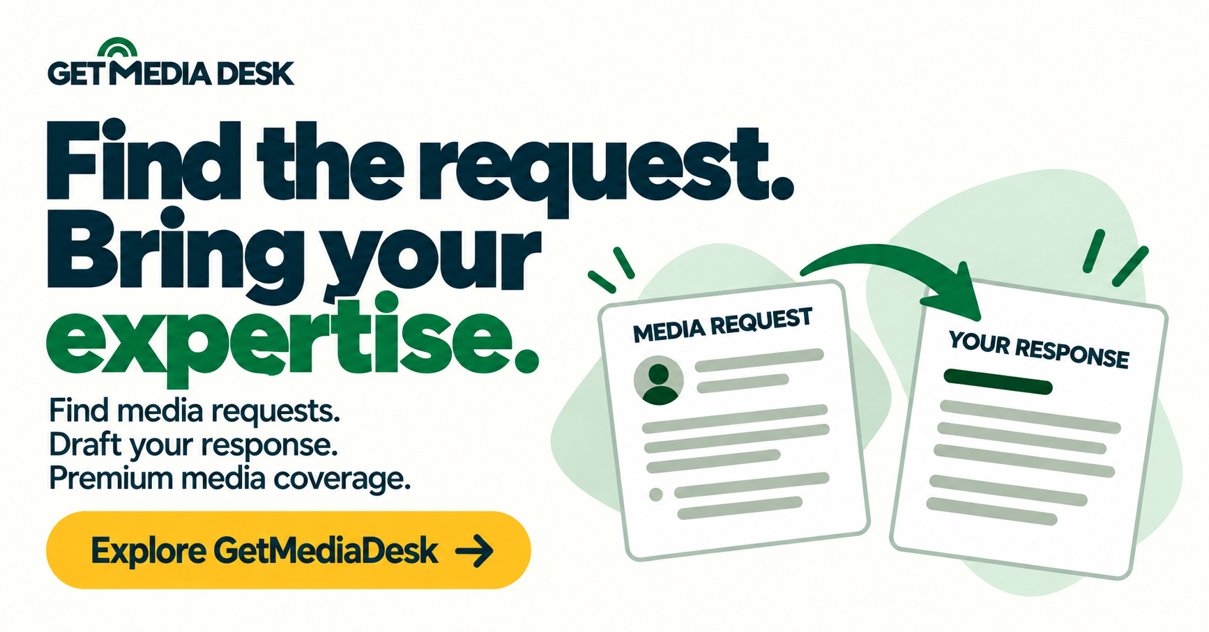 Landscape GetMediaDesk promotion: Find the request. Bring your expertise. Find media requests. Draft your response. Premium media coverage.