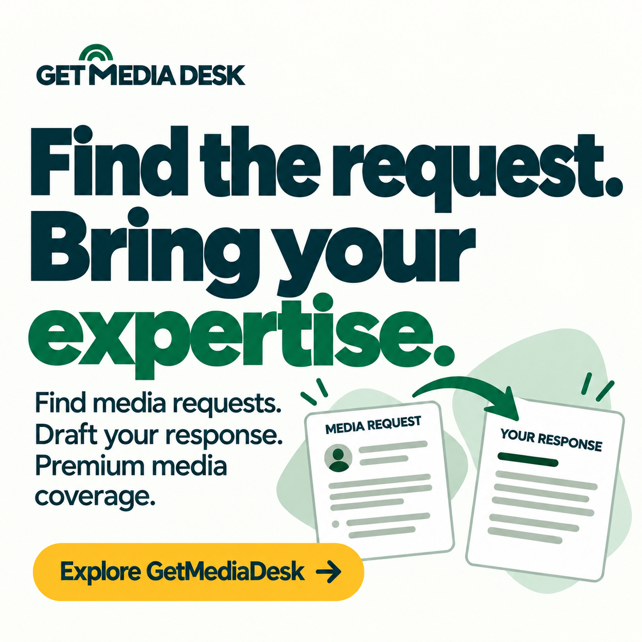 Square GetMediaDesk promotion: Find the request. Bring your expertise. Find media requests. Draft your response. Premium media coverage.